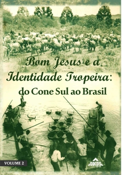 Bom Jesus e a Identidade Tropeira: do Cone Sul ao Brasil | E-BOOK | download grátis - Série Bom Jesus e o Tropeirismo – vol. 2